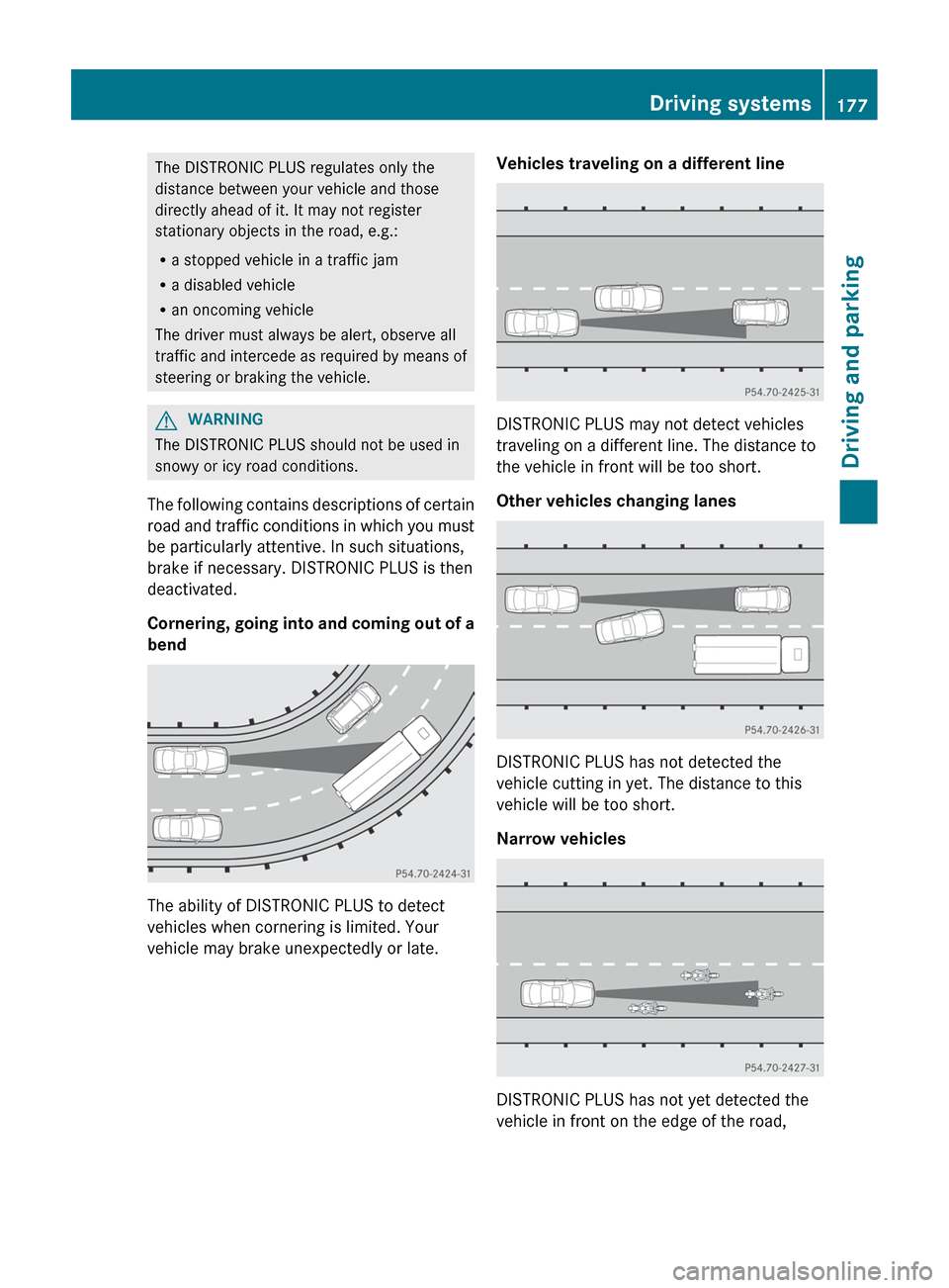 MERCEDES-BENZ CLS-Class 2013 W218 Owners Manual The DISTRONIC PLUS regulates only the
distance between your vehicle and those
directly ahead of it. It may not register
stationary objects in the road, e.g.:
R
a stopped vehicle in a traffic jam
R a d MERCEDES-BENZ CLS-Class 2013 W218 Owners Manual The DISTRONIC PLUS regulates only the
distance between your vehicle and those
directly ahead of it. It may not register
stationary objects in the road, e.g.:
R
a stopped vehicle in a traffic jam
R a d