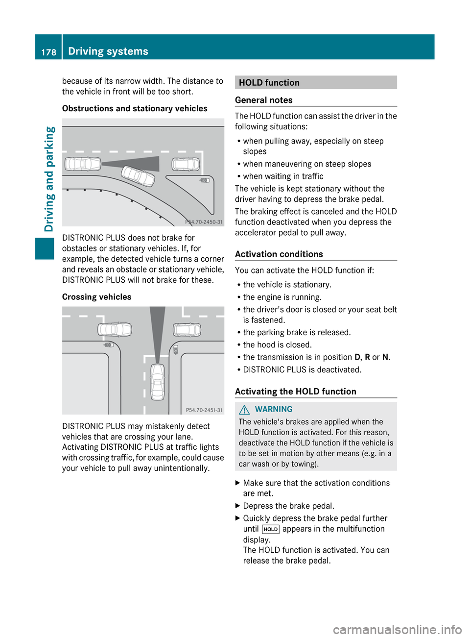 MERCEDES-BENZ CLS-Class 2013 W218 Owners Manual because of its narrow width. The distance to
the vehicle in front will be too short.
Obstructions and stationary vehicles
DISTRONIC PLUS does not brake for
obstacles or stationary vehicles. If, for
ex MERCEDES-BENZ CLS-Class 2013 W218 Owners Manual because of its narrow width. The distance to
the vehicle in front will be too short.
Obstructions and stationary vehicles
DISTRONIC PLUS does not brake for
obstacles or stationary vehicles. If, for
ex