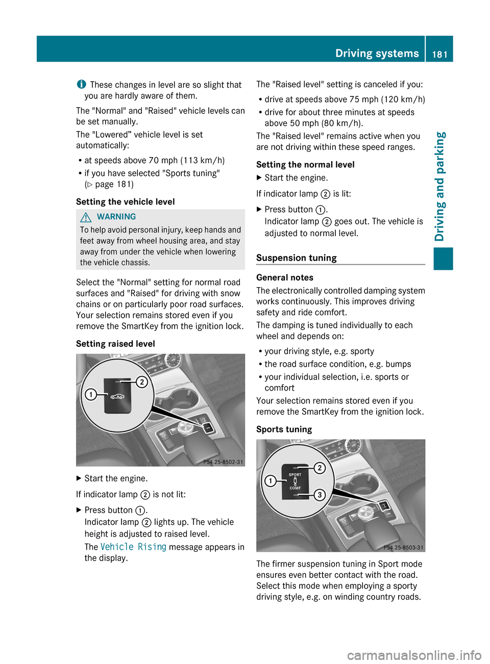 MERCEDES-BENZ CLS-Class 2013 W218 Owners Manual i
These changes in level are so slight that
you are hardly aware of them.
The
"Normal" and "Raised" vehicle levels can
be set manually.
The "Lowered” vehicle level is set
automatically:
R at speeds MERCEDES-BENZ CLS-Class 2013 W218 Owners Manual i
These changes in level are so slight that
you are hardly aware of them.
The
"Normal" and "Raised" vehicle levels can
be set manually.
The "Lowered” vehicle level is set
automatically:
R at speeds