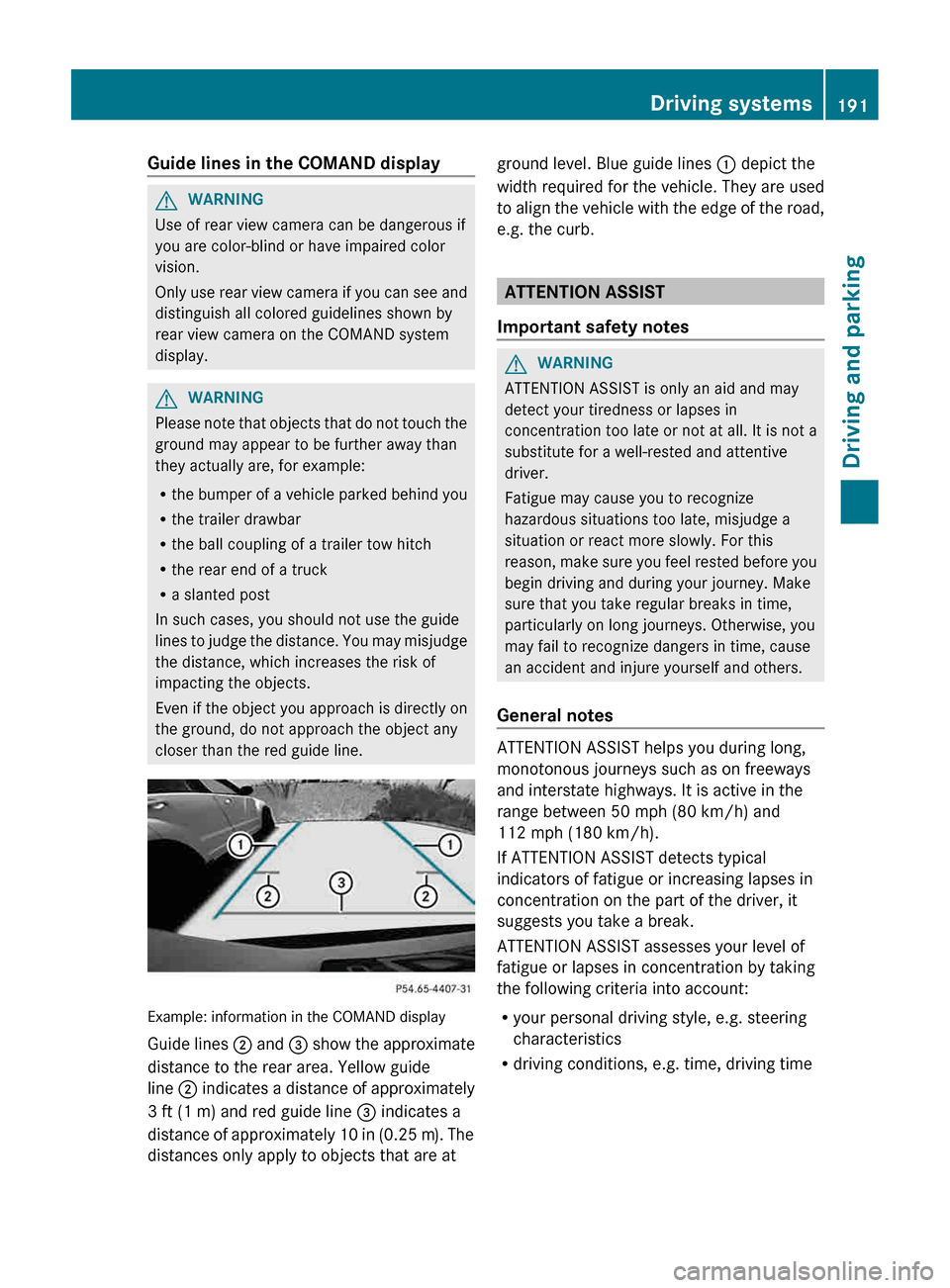 MERCEDES-BENZ CLS-Class 2013 W218 Owners Manual Guide lines in the COMAND display
G
WARNING
Use of rear view camera can be dangerous if
you are color-blind or have impaired color
vision.
Only 
use rear view camera if you can see and
distinguish all