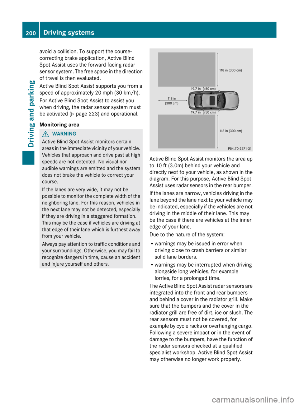 MERCEDES-BENZ CLS-Class 2013 W218 Owners Manual avoid a collision. To support the course-
correcting brake application, Active Blind
Spot Assist uses the forward-facing radar
sensor 
system. The free space in the direction
of travel is then evaluat