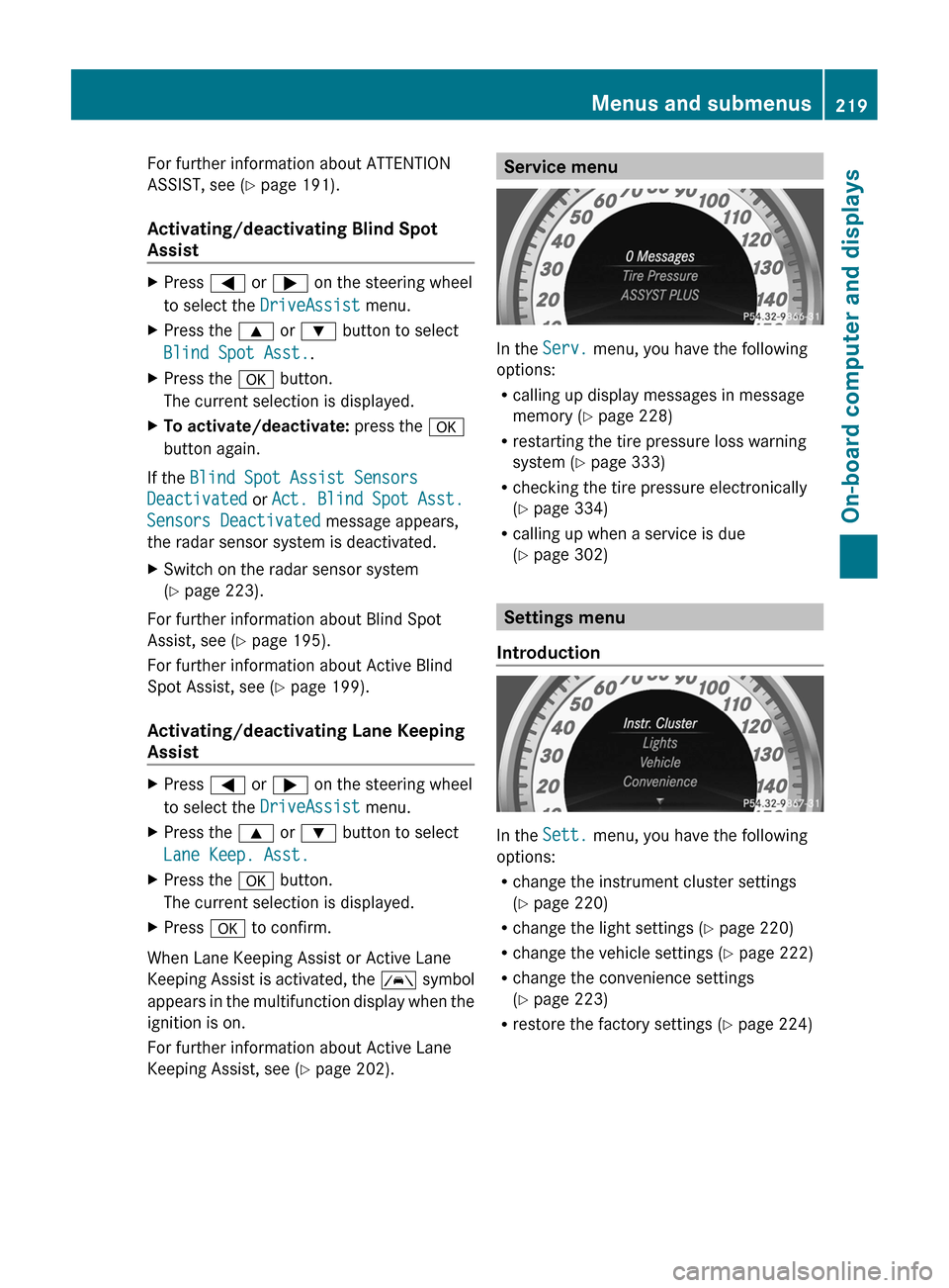 MERCEDES-BENZ CLS-Class 2013 W218 Owners Manual For further information about ATTENTION
ASSIST, see (
Y page 191).
Activating/deactivating Blind Spot
Assist X
Press = or ; on the steering wheel
to select the DriveAssist menu.
X Press the 9 or : bu MERCEDES-BENZ CLS-Class 2013 W218 Owners Manual For further information about ATTENTION
ASSIST, see (
Y page 191).
Activating/deactivating Blind Spot
Assist X
Press = or ; on the steering wheel
to select the DriveAssist menu.
X Press the 9 or : bu