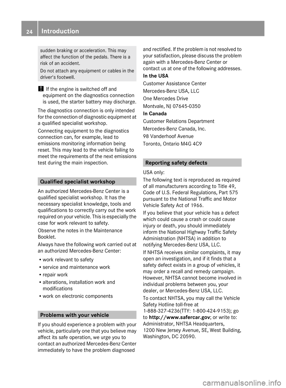 MERCEDES-BENZ CLS-Class 2013 W218 User Guide sudden braking or acceleration. This may
affect the function of the pedals. There is a
risk of an accident.
Do 
not attach any equipment or cables in the
drivers footwell.
!  If the engine is switche