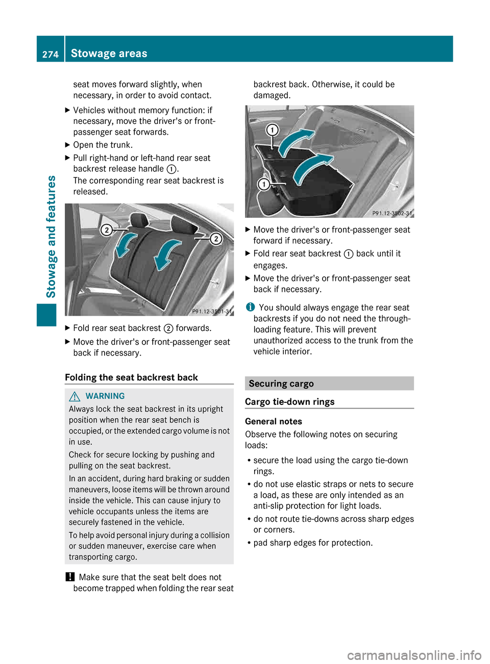 MERCEDES-BENZ CLS-Class 2013 W218 Owners Manual seat moves forward slightly, when
necessary, in order to avoid contact.
X Vehicles without memory function: if
necessary, move the drivers or front-
passenger seat forwards.
X Open the trunk.
X Pull 