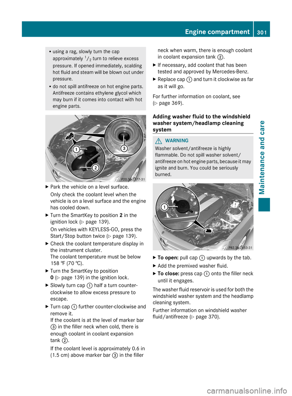 MERCEDES-BENZ CLS-Class 2013 W218 Owners Manual R
using a rag, slowly turn the cap
approximately 1
/ 2 turn to relieve excess
pressure. If opened immediately, scalding
hot
fluid and steam will be blown out under
pressure.
R do not spill antifreez MERCEDES-BENZ CLS-Class 2013 W218 Owners Manual R
using a rag, slowly turn the cap
approximately 1
/ 2 turn to relieve excess
pressure. If opened immediately, scalding
hot
fluid and steam will be blown out under
pressure.
R do not spill antifreez