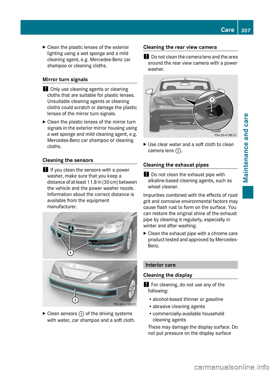 MERCEDES-BENZ CLS-Class 2013 W218 Owners Manual X
Clean the plastic lenses of the exterior
lighting using a wet sponge and a mild
cleaning agent, e.g. Mercedes-Benz car
shampoo or cleaning cloths.
Mirror turn signals !
Only use cleaning agents or MERCEDES-BENZ CLS-Class 2013 W218 Owners Manual X
Clean the plastic lenses of the exterior
lighting using a wet sponge and a mild
cleaning agent, e.g. Mercedes-Benz car
shampoo or cleaning cloths.
Mirror turn signals !
Only use cleaning agents or