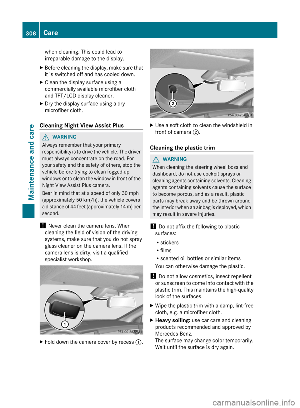 MERCEDES-BENZ CLS-Class 2013 W218 Owners Guide when cleaning. This could lead to
irreparable damage to the display.
X Before cleaning the display, make sure that
it is switched off and has cooled down.
X Clean the display surface using a
commercia