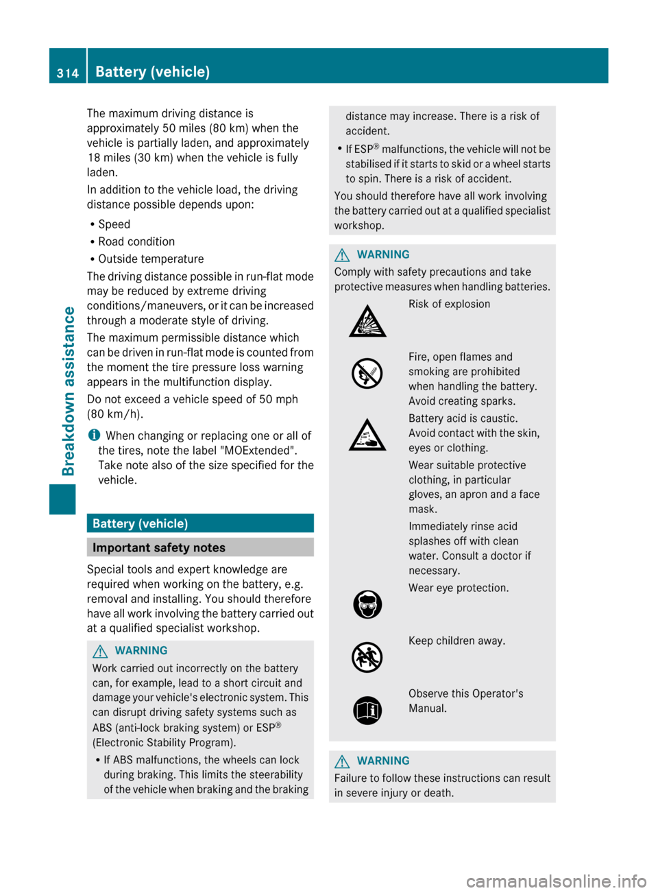MERCEDES-BENZ CLS-Class 2013 W218 Owners Manual The maximum driving distance is
approximately
50 miles (80 km) when the
vehicle is partially laden, and approximately
18 miles (30 km) when the vehicle is fully
laden.
In addition to the vehicle load MERCEDES-BENZ CLS-Class 2013 W218 Owners Manual The maximum driving distance is
approximately
50 miles (80 km) when the
vehicle is partially laden, and approximately
18 miles (30 km) when the vehicle is fully
laden.
In addition to the vehicle load