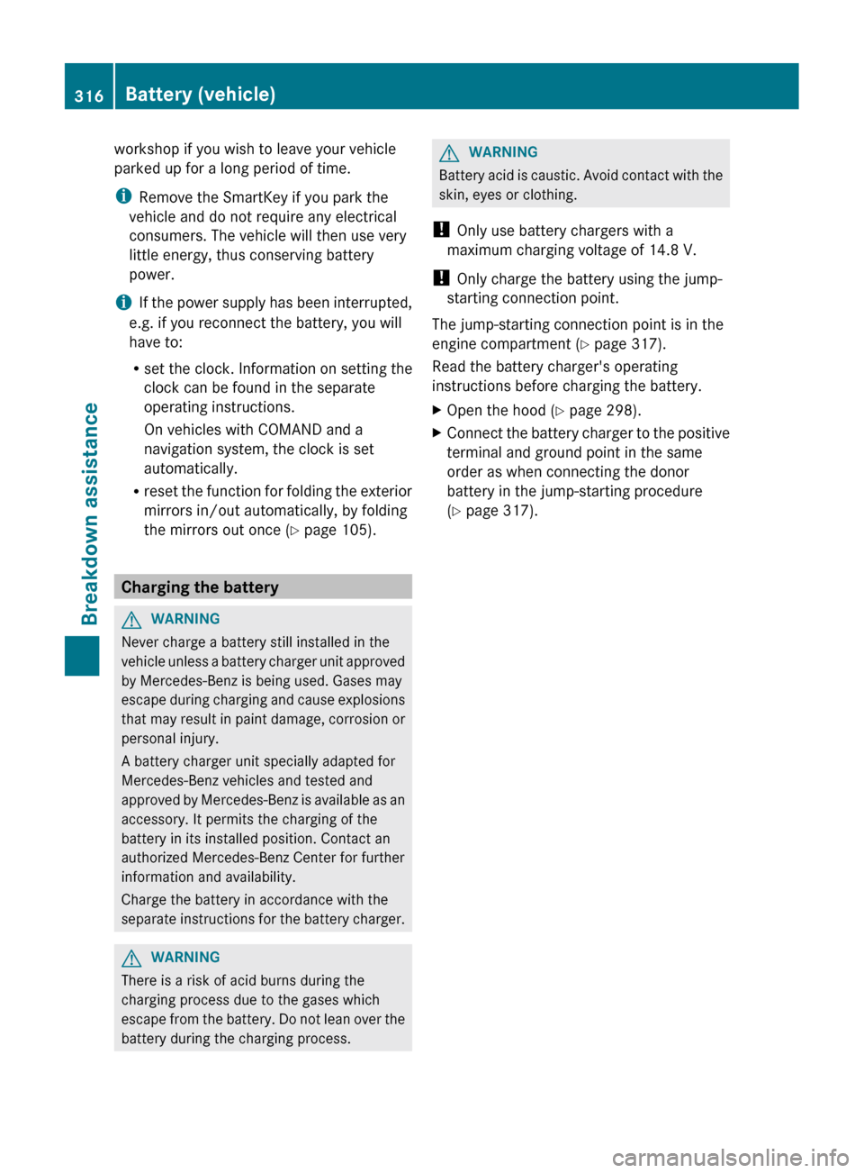 MERCEDES-BENZ CLS-Class 2013 W218 Owners Manual workshop if you wish to leave your vehicle
parked up for a long period of time.
i
Remove the SmartKey if you park the
vehicle and do not require any electrical
consumers. The vehicle will then use ver MERCEDES-BENZ CLS-Class 2013 W218 Owners Manual workshop if you wish to leave your vehicle
parked up for a long period of time.
i
Remove the SmartKey if you park the
vehicle and do not require any electrical
consumers. The vehicle will then use ver