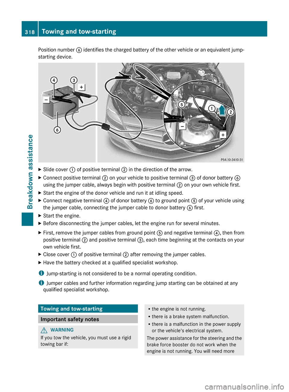 MERCEDES-BENZ CLS-Class 2013 W218 Owners Manual Position number 
B  identifies the charged battery of the other vehicle or an equivalent jump-
starting device. X
Slide cover : of positive terminal ; in the direction of the arrow.
X Connect positive