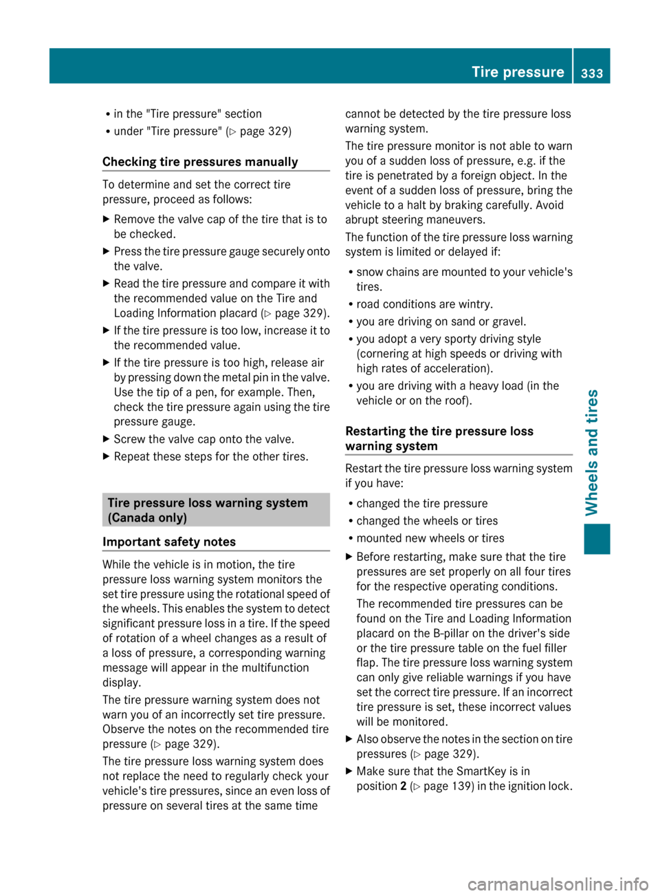 MERCEDES-BENZ CLS-Class 2013 W218 Owners Manual R
in the "Tire pressure" section
R under "Tire pressure"
(Y page 329)
Checking tire pressures manually To determine and set the correct tire
pressure, proceed as follows:
X
Remove the valve cap of th MERCEDES-BENZ CLS-Class 2013 W218 Owners Manual R
in the "Tire pressure" section
R under "Tire pressure"
(Y page 329)
Checking tire pressures manually To determine and set the correct tire
pressure, proceed as follows:
X
Remove the valve cap of th