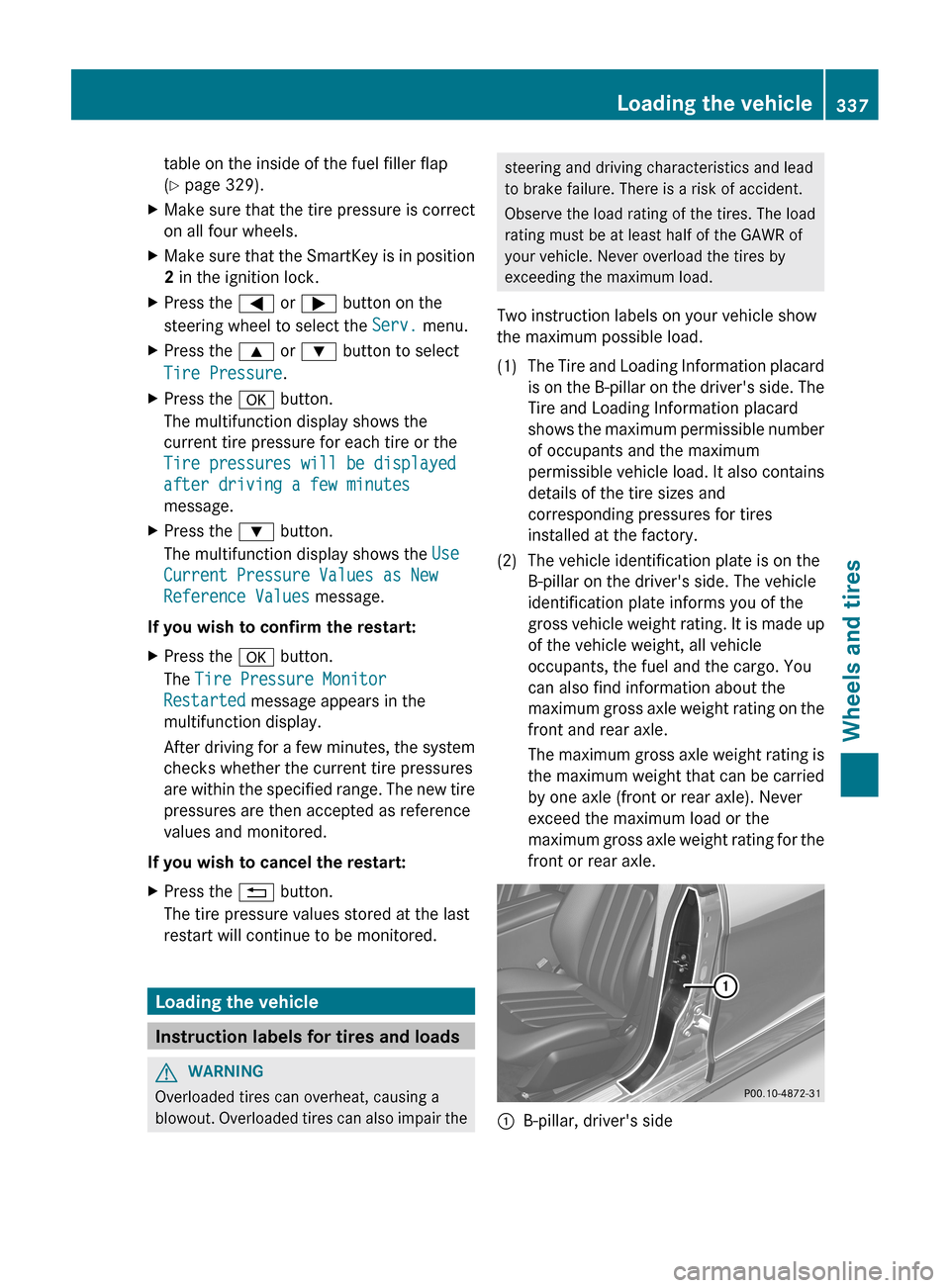 MERCEDES-BENZ CLS-Class 2013 W218 Owners Manual table on the inside of the fuel filler flap
(Y page 329).
X Make sure that the tire pressure is correct
on all four wheels.
X Make sure that the SmartKey is in position
2 in the ignition lock.
X Press MERCEDES-BENZ CLS-Class 2013 W218 Owners Manual table on the inside of the fuel filler flap
(Y page 329).
X Make sure that the tire pressure is correct
on all four wheels.
X Make sure that the SmartKey is in position
2 in the ignition lock.
X Press