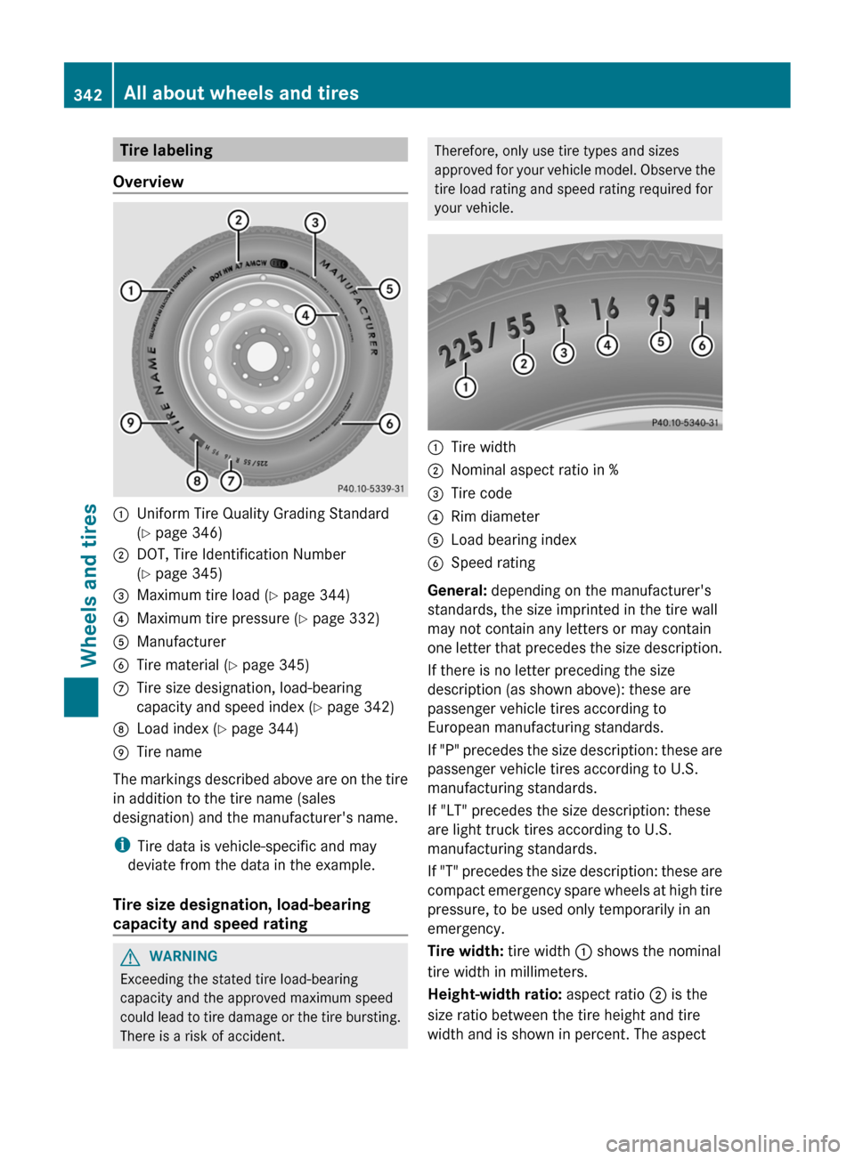 MERCEDES-BENZ CLS-Class 2013 W218 Owners Manual Tire labeling
Overview :
Uniform Tire Quality Grading Standard
(Y page 346)
; DOT, Tire Identification Number
(Y page 345)
= Maximum tire load ( Y page 344)
? Maximum tire pressure (Y page 332)
A Manu MERCEDES-BENZ CLS-Class 2013 W218 Owners Manual Tire labeling
Overview :
Uniform Tire Quality Grading Standard
(Y page 346)
; DOT, Tire Identification Number
(Y page 345)
= Maximum tire load ( Y page 344)
? Maximum tire pressure (Y page 332)
A Manu