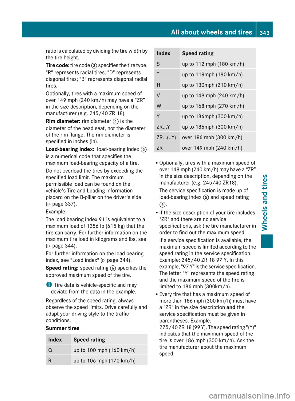 MERCEDES-BENZ CLS-Class 2013 W218 Owners Manual ratio is calculated by dividing the tire width by
the tire height.
Tire 
code:  tire code  = specifies the tire type.
"R" represents radial tires; "D" represents
diagonal tires; "B" represents diagona