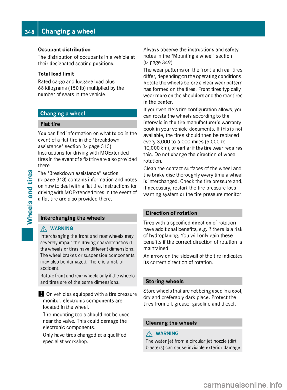 MERCEDES-BENZ CLS-Class 2013 W218 Owners Manual Occupant distribution
The distribution of occupants in a vehicle at
their designated seating positions.
Total load limit
Rated cargo and luggage load plus
68 kilograms (150 lb) multiplied by the
numbe MERCEDES-BENZ CLS-Class 2013 W218 Owners Manual Occupant distribution
The distribution of occupants in a vehicle at
their designated seating positions.
Total load limit
Rated cargo and luggage load plus
68 kilograms (150 lb) multiplied by the
numbe