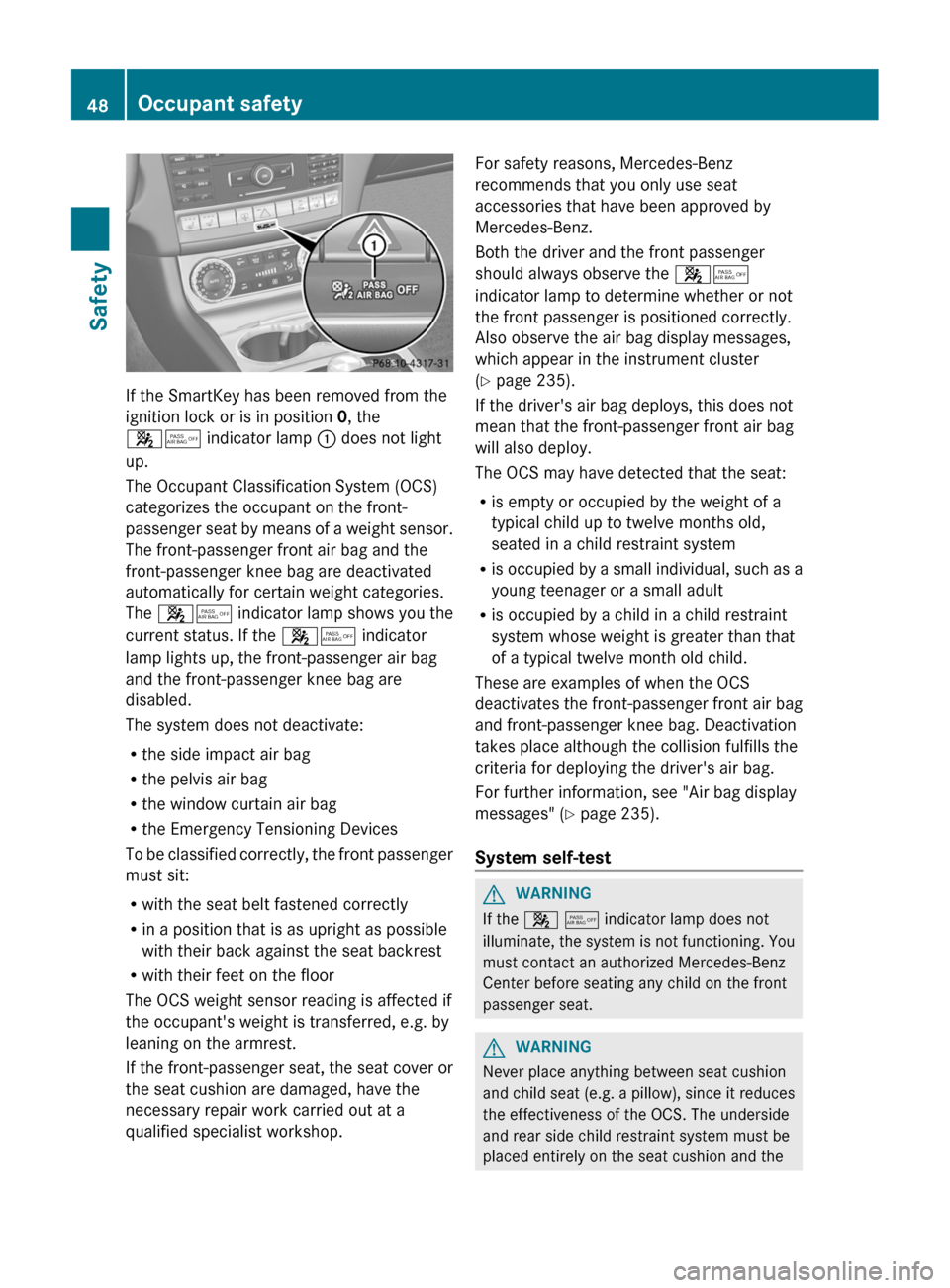 MERCEDES-BENZ CLS-Class 2013 W218 User Guide If the SmartKey has been removed from the
ignition lock or is in position 0, the
45 indicator lamp 
: does not light
up.
The Occupant Classification System (OCS)
categorizes the occupant on the front-