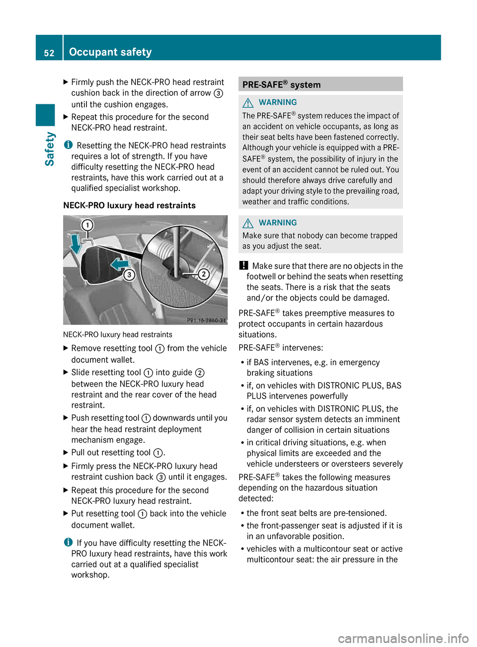 MERCEDES-BENZ CLS-Class 2013 W218 User Guide X
Firmly push the NECK-PRO head restraint
cushion back in the direction of arrow =
until the cushion engages.
X Repeat this procedure for the second
NECK-PRO head restraint.
i Resetting the NECK-PRO h