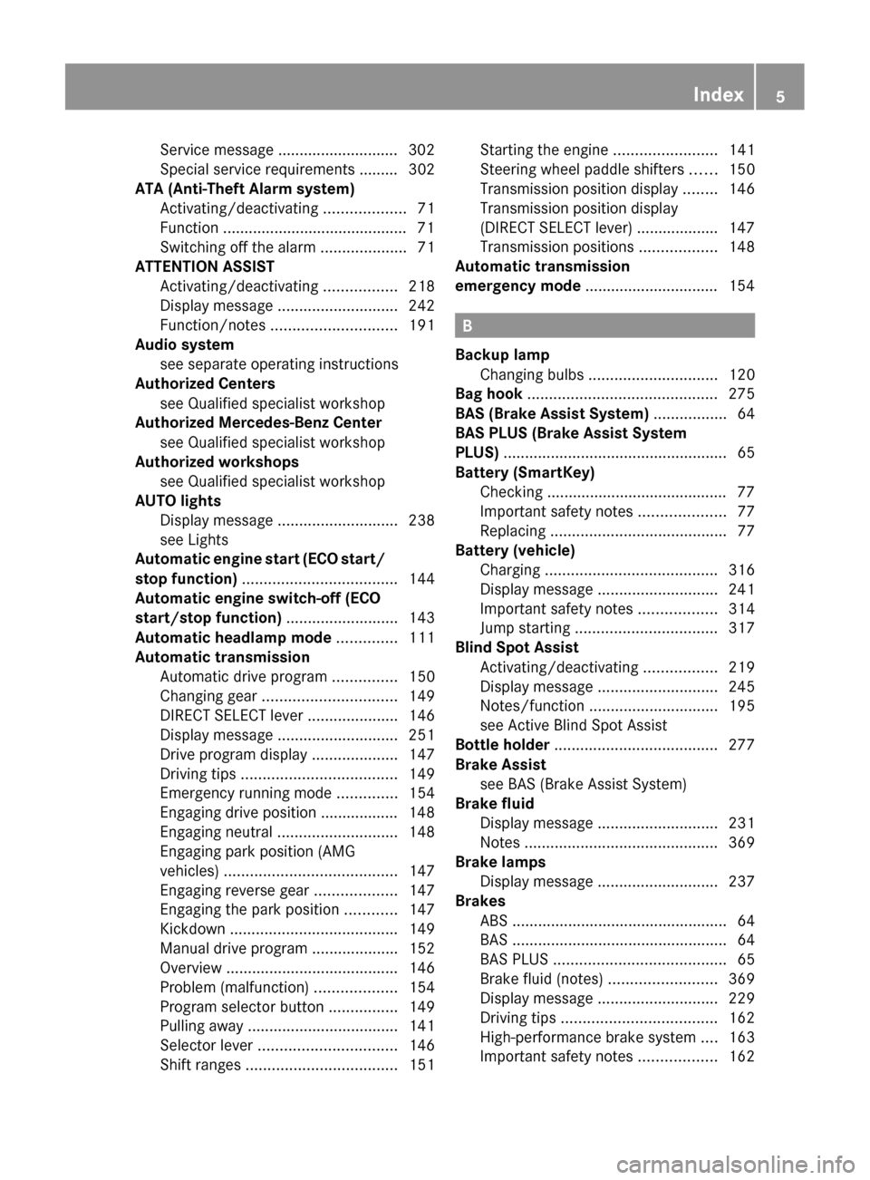 MERCEDES-BENZ CLS-Class 2013 W218 Owners Manual Service message ............................ 302
Special service requirements .........
302
ATA (Anti-Theft Alarm system)
Activating/deactivating ................... 71
Function ......................