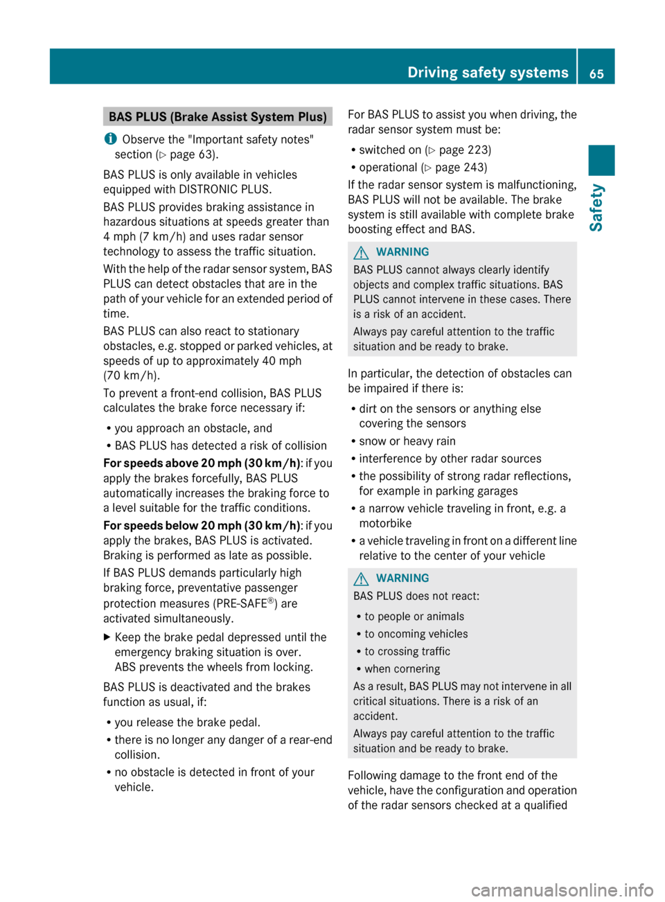 MERCEDES-BENZ CLS-Class 2013 W218 Owners Manual BAS PLUS (Brake Assist System Plus)
i Observe the "Important safety notes"
section ( Y page 63).
BAS PLUS is only available in vehicles
equipped with DISTRONIC PLUS.
BAS PLUS provides braking assistan