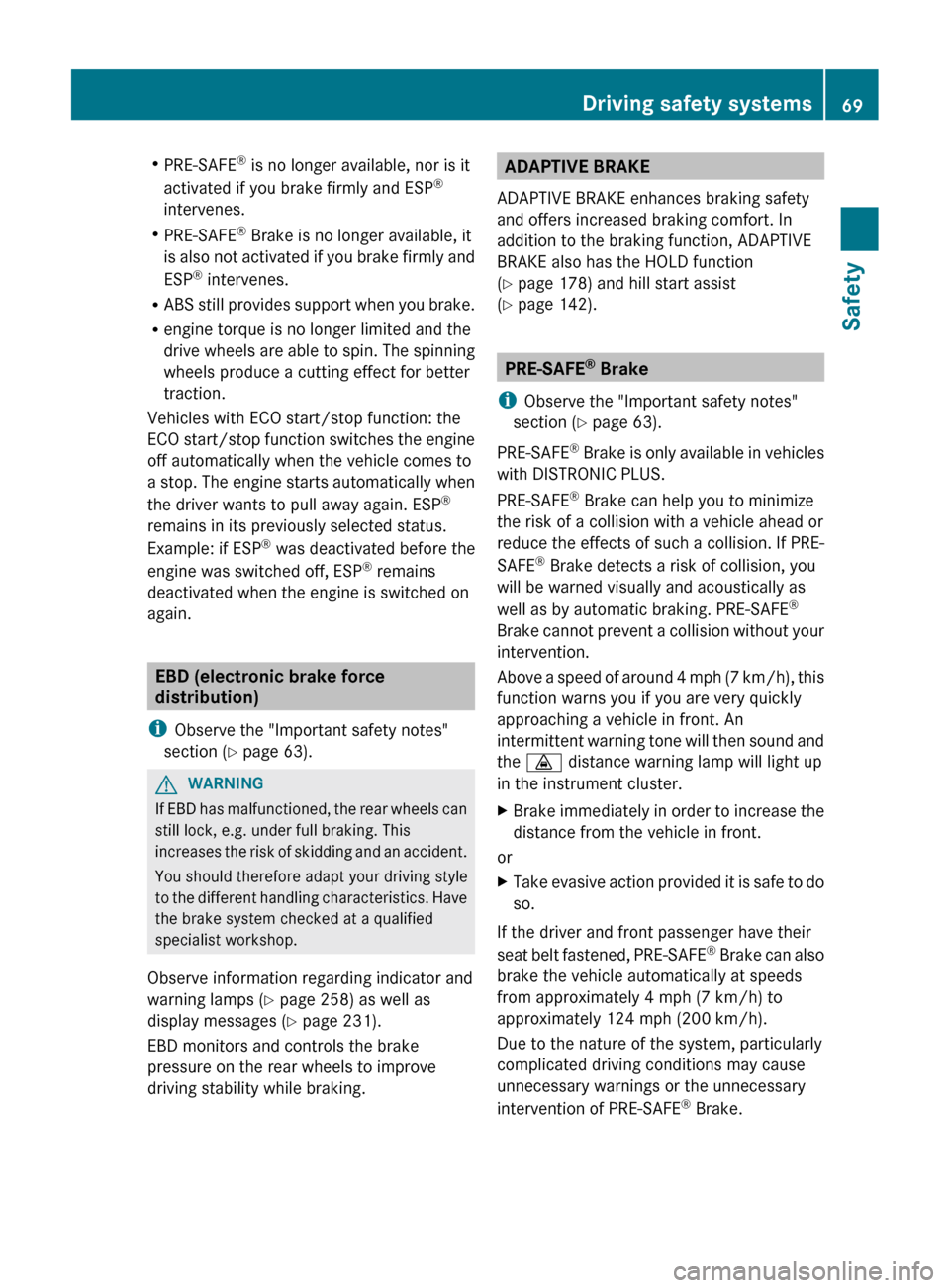 MERCEDES-BENZ CLS-Class 2013 W218 Owners Manual R
PRE-SAFE ®
 is no longer available, nor is it
activated if you brake firmly and ESP ®
intervenes.
R PRE-SAFE ®
 Brake is no longer available, it
is 
also not activated if you brake firmly and
ESP