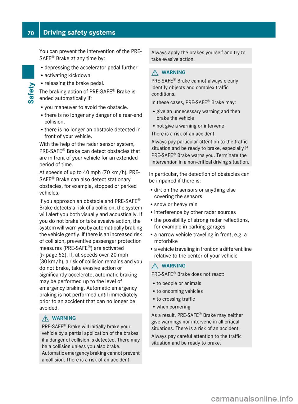 MERCEDES-BENZ CLS-Class 2013 W218 Owners Manual You can prevent the intervention of the PRE-
SAFE
®
Brake at any time by:
R depressing the accelerator pedal further
R activating kickdown
R releasing the brake pedal.
The braking action of PRE-SAFE MERCEDES-BENZ CLS-Class 2013 W218 Owners Manual You can prevent the intervention of the PRE-
SAFE
®
Brake at any time by:
R depressing the accelerator pedal further
R activating kickdown
R releasing the brake pedal.
The braking action of PRE-SAFE