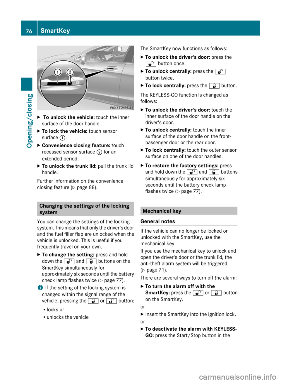 MERCEDES-BENZ CLS-Class 2013 W218 Manual PDF X
To unlock the vehicle: touch the inner
surface of the door handle.
X To lock the vehicle: touch sensor
surface :.
X Convenience closing feature: touch
recessed sensor surface ; for an
extended p MERCEDES-BENZ CLS-Class 2013 W218 Manual PDF X
To unlock the vehicle: touch the inner
surface of the door handle.
X To lock the vehicle: touch sensor
surface :.
X Convenience closing feature: touch
recessed sensor surface ; for an
extended p