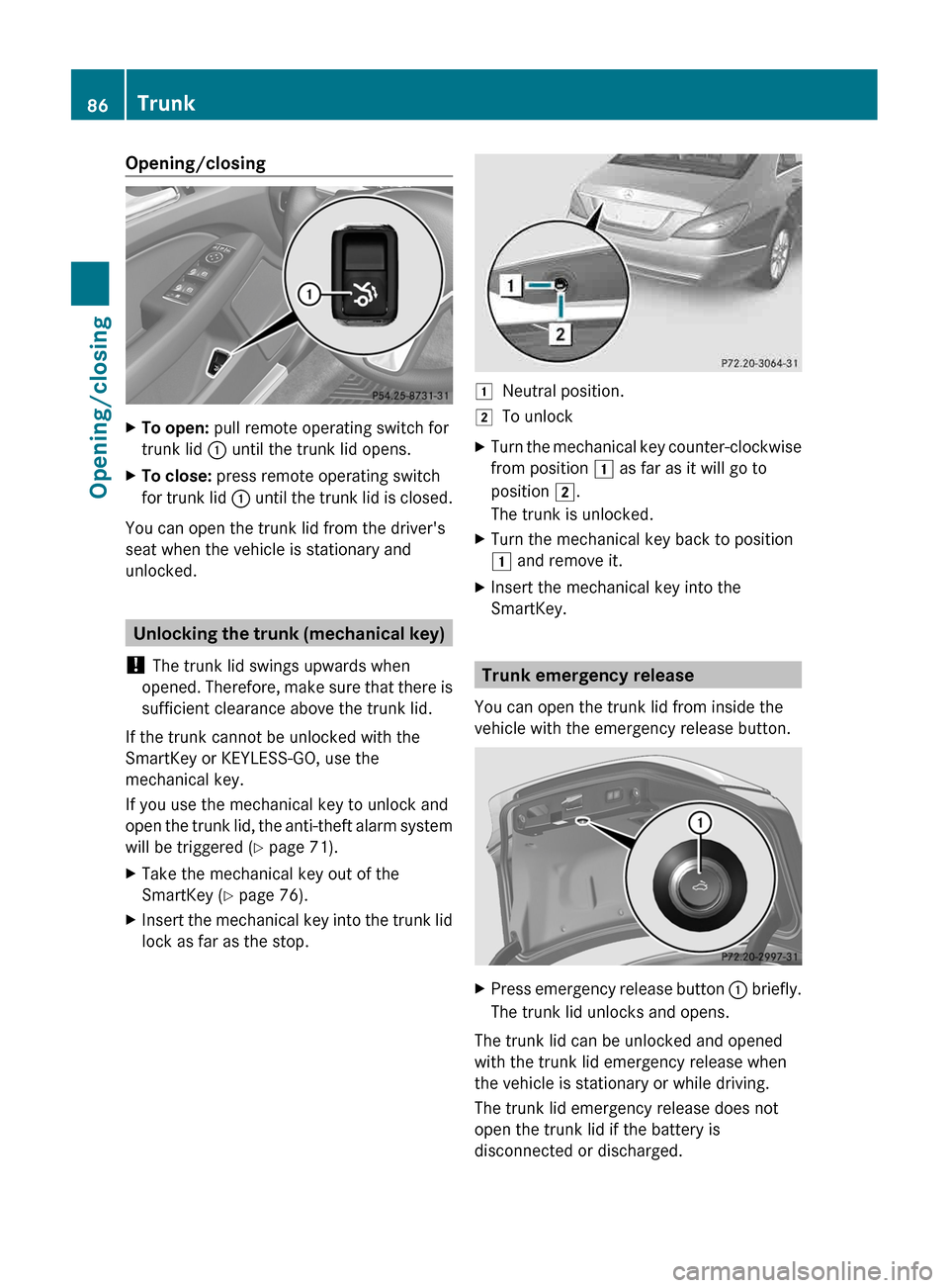 MERCEDES-BENZ CLS-Class 2013 W218 Manual Online Opening/closing
X
To open: pull remote operating switch for
trunk lid : until the trunk lid opens.
X To close: press remote operating switch
for trunk lid : until the trunk lid is closed.
You can o MERCEDES-BENZ CLS-Class 2013 W218 Manual Online Opening/closing
X
To open: pull remote operating switch for
trunk lid : until the trunk lid opens.
X To close: press remote operating switch
for trunk lid : until the trunk lid is closed.
You can o