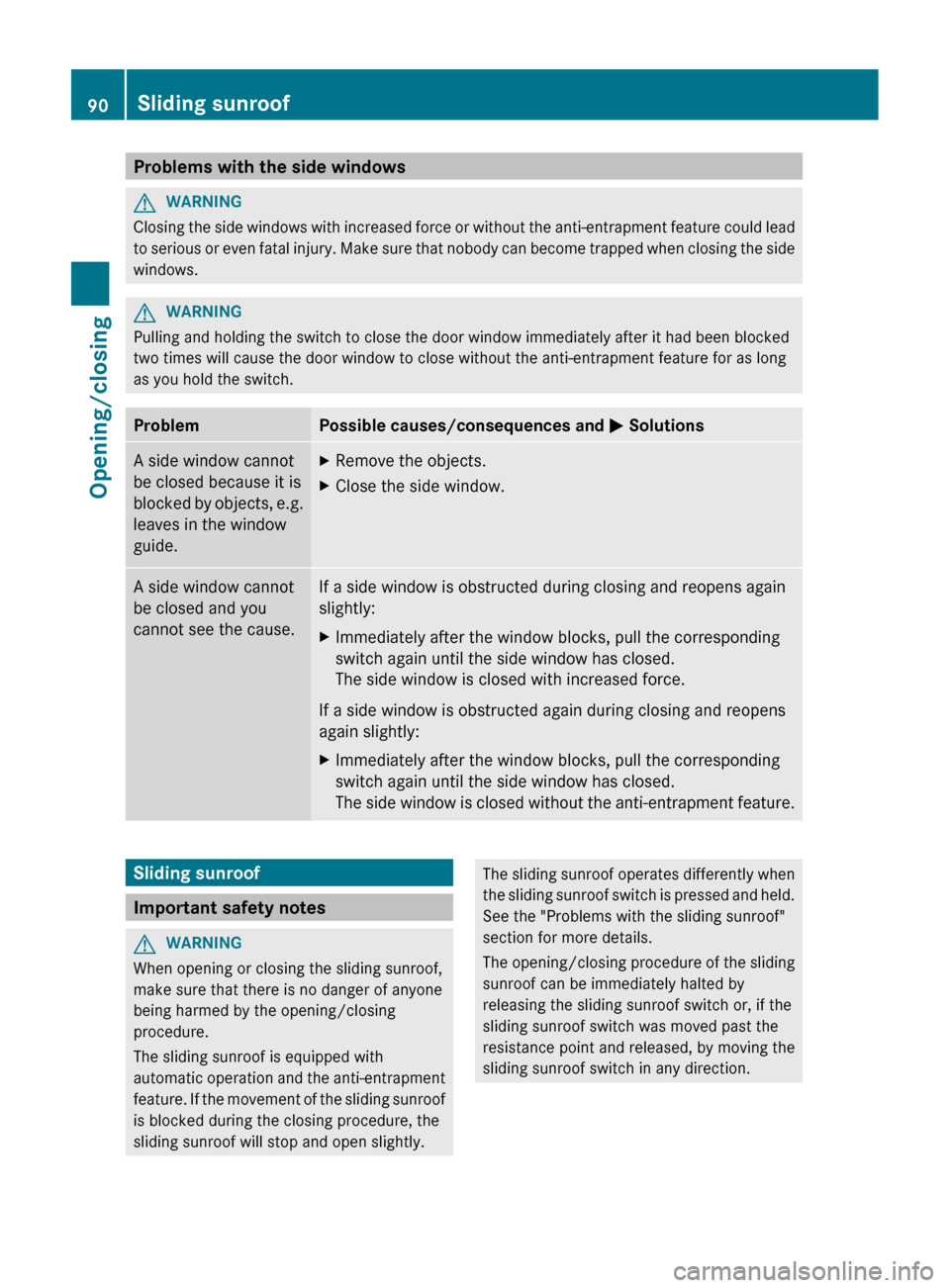 MERCEDES-BENZ CLS-Class 2013 W218 Service Manual Problems with the side windows
G
WARNING
Closing the side windows with increased force or without the anti-entrapment feature could lead
to  serious or even fatal injury. Make sure that nobody can bec