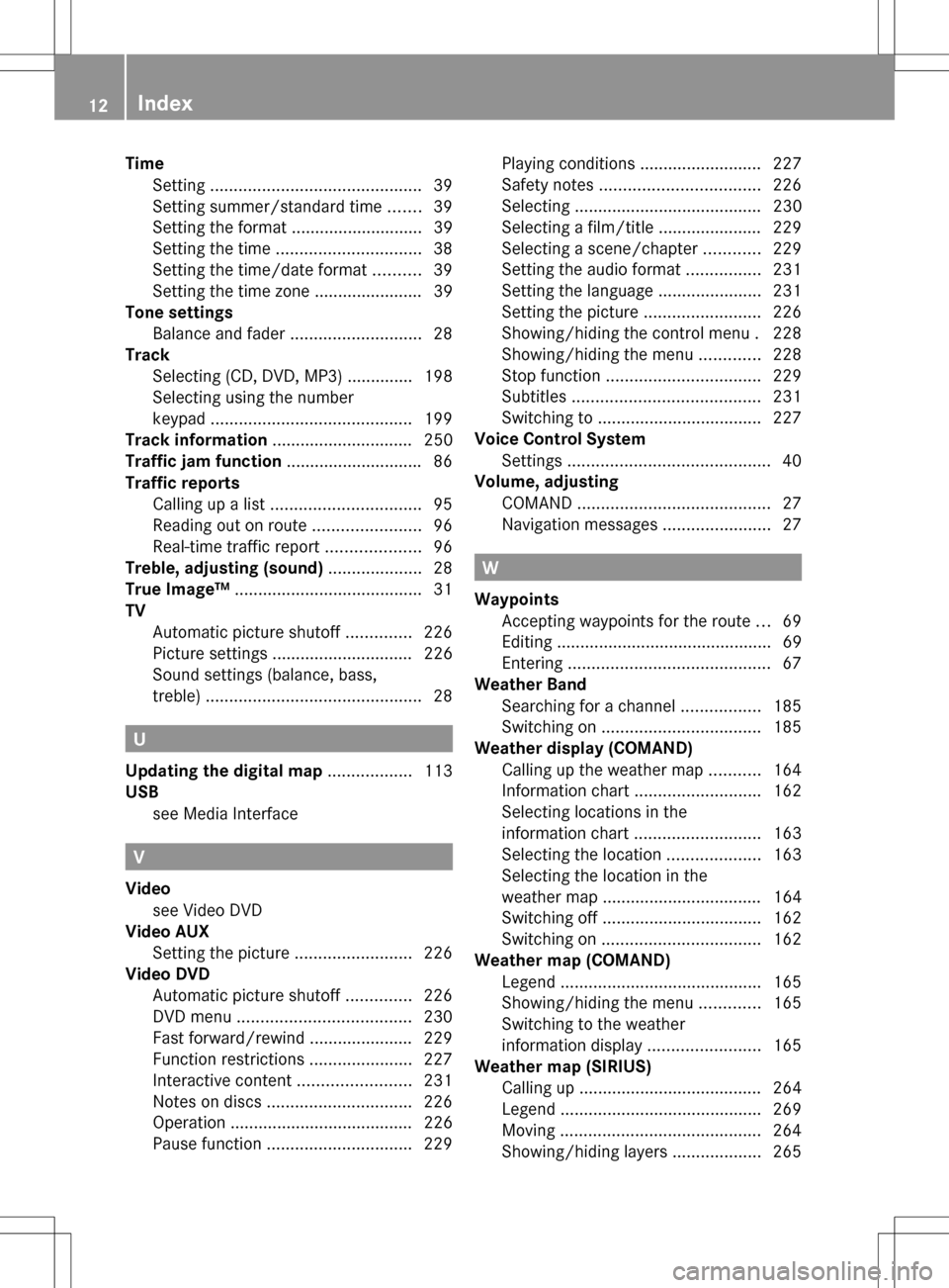 MERCEDES-BENZ CLS-Class 2013 W218 Comand Manual Time
Setting ............................................. 39
Setting summer/standard time .......39
Setting the format ............................ 39
Setting the time ...............................