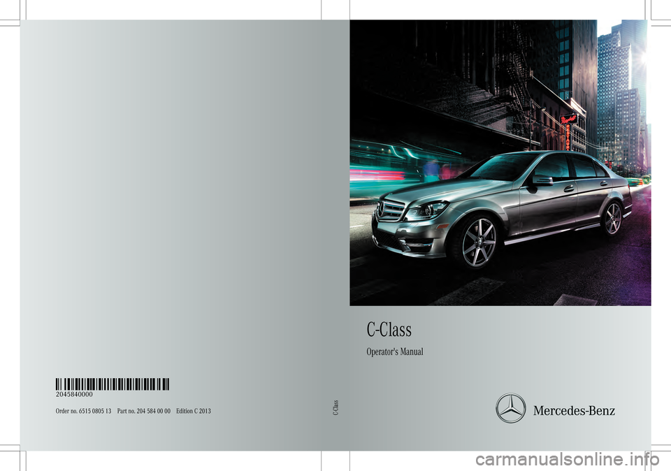 MERCEDES-BENZ C-Class SEDAN 2013 W204 Owners Manual C-Class
Operators Manual
Order no. 6515 0805 13 Part no. 204 584 00 00 Edition C 2013É2045840000TËÍ
2045840000C-Class 