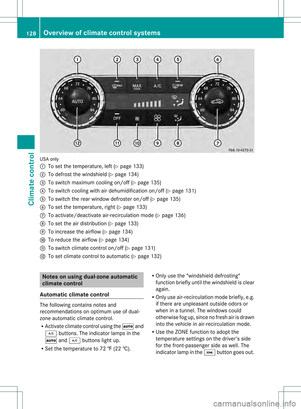 MERCEDES-BENZ C-Class SEDAN 2013 W204 Owners Manual USA only
0002
To set the temperature, left (Y page 133)
0003 To defrost the windshield (Y page 134)
0022 To switch maximum cooling on/off (Y page 135)
0021 To switch cooling with air dehumidification 