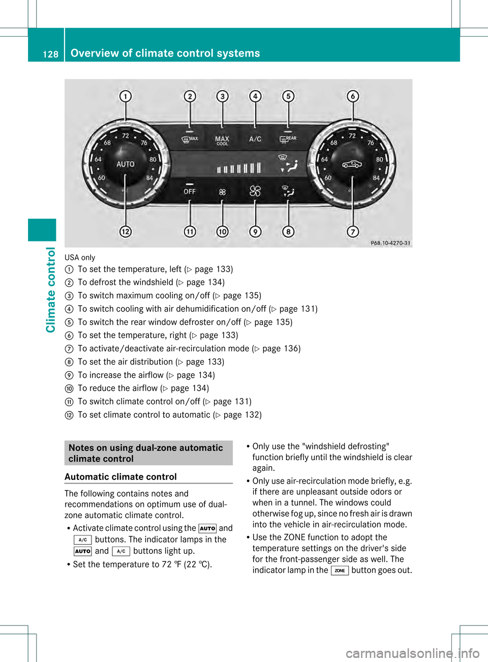 MERCEDES-BENZ C-Class SEDAN 2013 W204 Owners Manual USA only
0002
To set the temperature, left (Y page 133)
0003 To defrost the windshield (Y page 134)
0022 To switch maximum cooling on/off (Y page 135)
0021 To switch cooling with air dehumidification MERCEDES-BENZ C-Class SEDAN 2013 W204 Owners Manual USA only
0002
To set the temperature, left (Y page 133)
0003 To defrost the windshield (Y page 134)
0022 To switch maximum cooling on/off (Y page 135)
0021 To switch cooling with air dehumidification