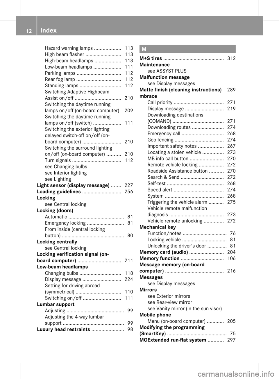 MERCEDES-BENZ C-Class SEDAN 2013 W204 Owners Manual Hazard warning lamps
...................113
High beam flasher .......................... 113
High-beam headlamps ...................113
Low-beam headlamps ....................111
Parking lamps .......