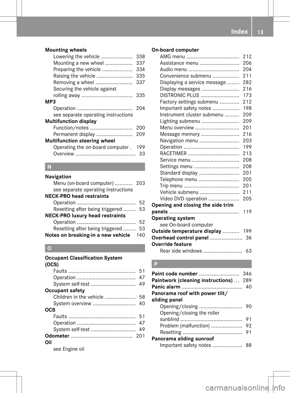 MERCEDES-BENZ C-Class SEDAN 2013 W204 User Guide Mounting wheels
Lowering the vehicl e...................... 338
Mounting anew wheel ................... 337
Preparing the vehicle .....................334
Raising the vehicle .........................