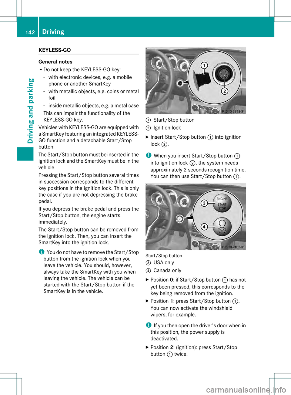 MERCEDES-BENZ C-Class SEDAN 2013 W204 Owners Manual KEYLESS-GO
General notes
R
Do not keep the KEYLESS-GO key:
-with electronic devices, e.g. a mobile
phone or another SmartKey
- with metallic objects, e.g. coins or metal
foil
- inside metallic objects