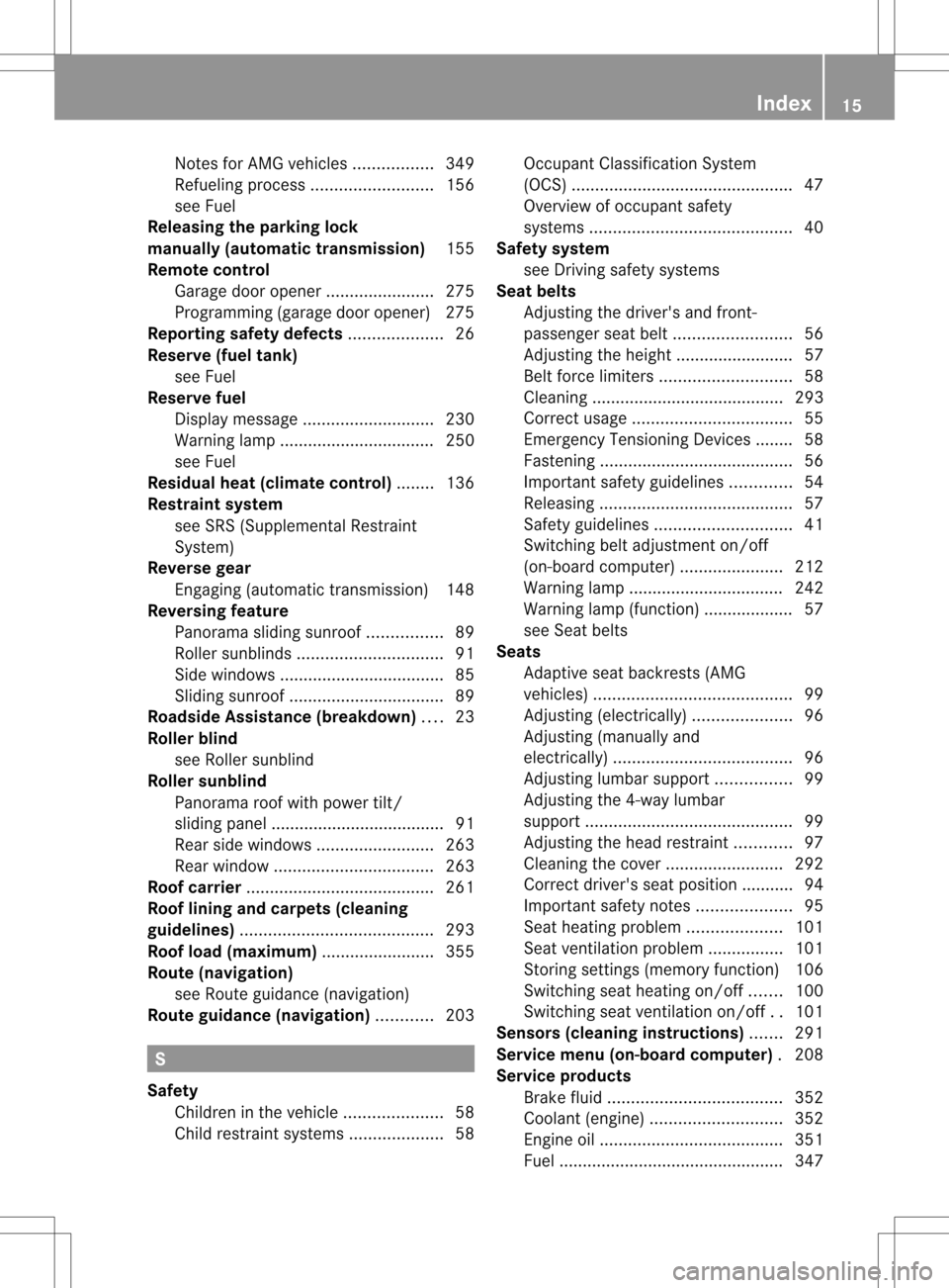 MERCEDES-BENZ C-Class SEDAN 2013 W204 User Guide Notes for AMG vehicles
.................349
Refueling proces s.......................... 156
see Fuel
Releasing the parking lock
manually (automatic transmission) 155
Remote control Garage door opener