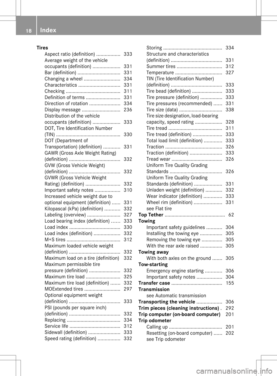 MERCEDES-BENZ C-Class SEDAN 2013 W204 User Guide Tires
Aspect ratio (definition) .................333
Average weight of the vehicle
occupants (definition) ....................331
Bar (definition) ............................... 331
Changing awheel .