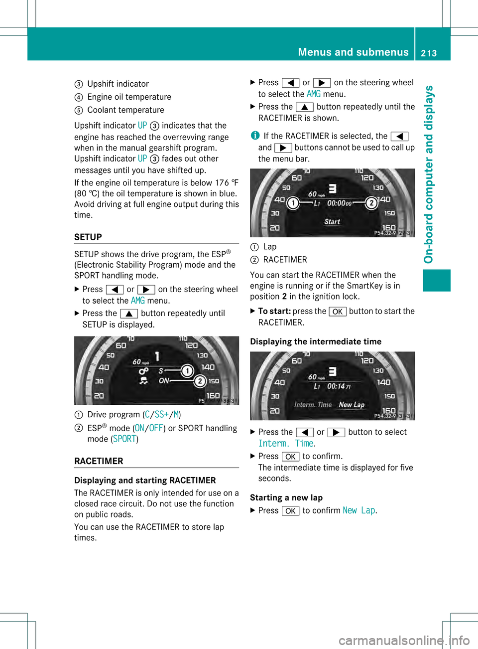 MERCEDES-BENZ C-Class SEDAN 2013 W204 Owners Manual 0022
Upshift indicator
0021 Engine oil temperature
001F Coolant temperature
Upshift indicator UP 0022
indicates that the
engine has reached the overrevving range
when in the manual gearshift program.
