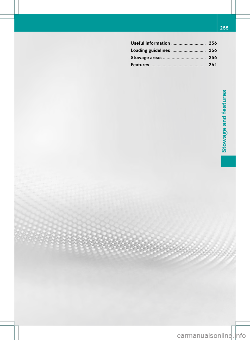 MERCEDES-BENZ C-Class SEDAN 2013 W204 Owners Manual Useful information
............................256
Loading guidelines ............................256
Stowage areas .................................. 256
Features .................................... MERCEDES-BENZ C-Class SEDAN 2013 W204 Owners Manual Useful information
............................256
Loading guidelines ............................256
Stowage areas .................................. 256
Features ....................................