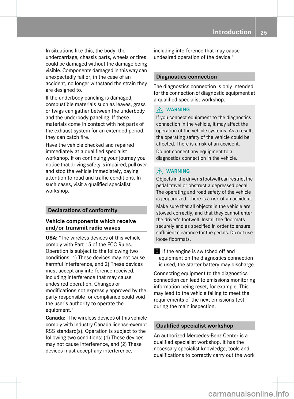 MERCEDES-BENZ C-Class SEDAN 2013 W204 Owners Guide In situations like this, the body, the
undercarriage, chassis parts, wheels or tires
could be damaged withou tthe damage being
visible. Components damaged in this way can
unexpectedly fail or, in the MERCEDES-BENZ C-Class SEDAN 2013 W204 Owners Guide In situations like this, the body, the
undercarriage, chassis parts, wheels or tires
could be damaged withou tthe damage being
visible. Components damaged in this way can
unexpectedly fail or, in the