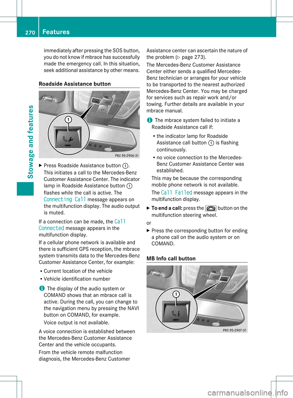 MERCEDES-BENZ C-Class SEDAN 2013 W204 Owners Manual immediately after pressing the SOS button,
you do not know if mbrace has successfully
made the emergency call. In this situation,
seek additional assistance by other means.
Roadside Assistance button MERCEDES-BENZ C-Class SEDAN 2013 W204 Owners Manual immediately after pressing the SOS button,
you do not know if mbrace has successfully
made the emergency call. In this situation,
seek additional assistance by other means.
Roadside Assistance button