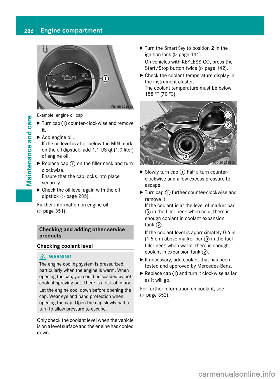 MERCEDES-BENZ C-Class SEDAN 2013 W204 Owners Manual Example: engine oil cap
X Turn cap 0002counter-clockwise and remove
it.
X Add engine oil.
If the oil level is at or below the MIN mark
on the oil dipstick, add 1.1 US qt (1.0 liter)
of engine oil.
X R MERCEDES-BENZ C-Class SEDAN 2013 W204 Owners Manual Example: engine oil cap
X Turn cap 0002counter-clockwise and remove
it.
X Add engine oil.
If the oil level is at or below the MIN mark
on the oil dipstick, add 1.1 US qt (1.0 liter)
of engine oil.
X R