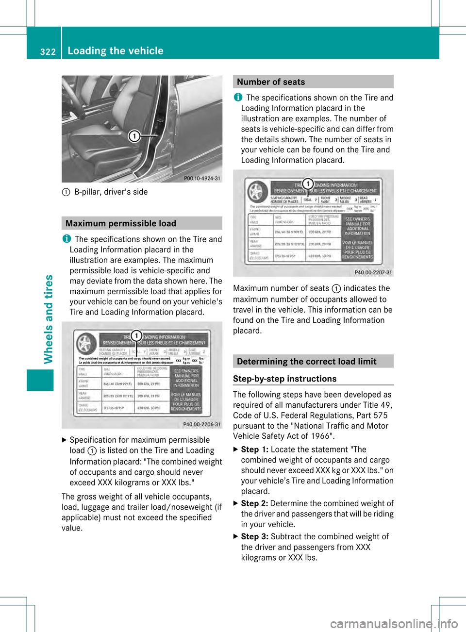 MERCEDES-BENZ C-Class SEDAN 2013 W204 Owners Manual 0002
B-pillar, drivers side Maximum permissible load
i The specifications shown on the Tire and
Loading Information placard in the
illustration are examples. The maximum
permissible load is vehicle-s