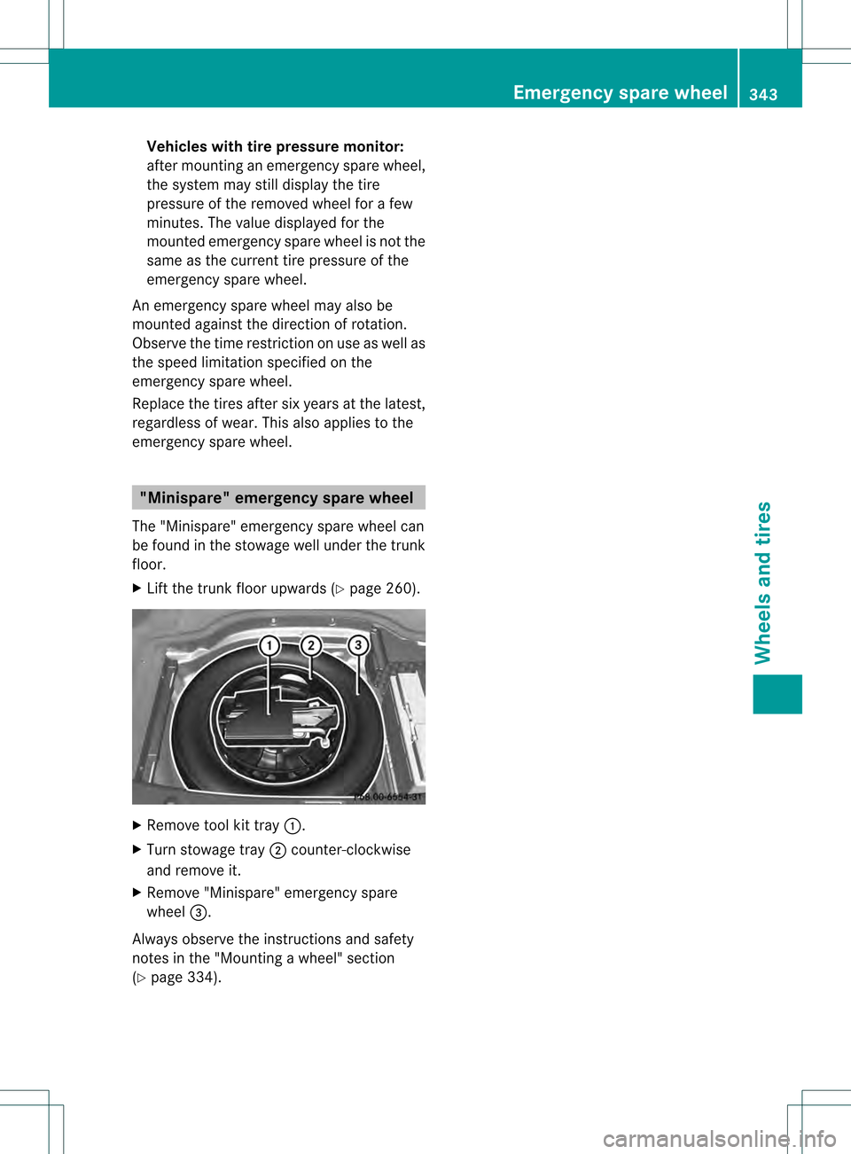 MERCEDES-BENZ C-Class SEDAN 2013 W204 Owners Manual Vehicles with tire pressure monitor:
afte rmounting an emergency spare wheel,
the system may still display the tire
pressure of the removed wheel for a few
minutes. The value displayed for the
mounted