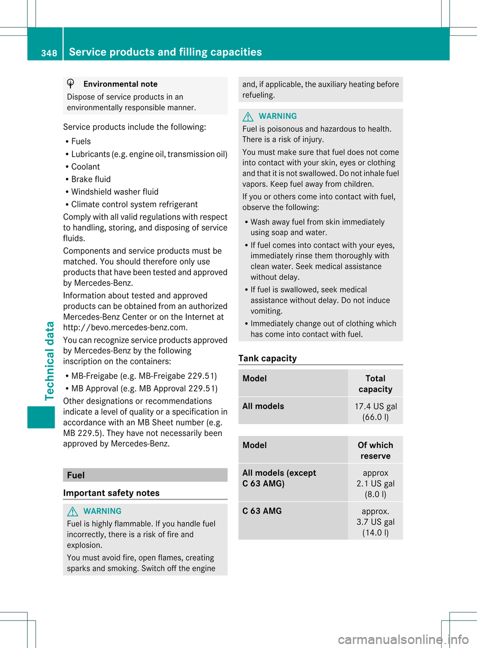 MERCEDES-BENZ C-Class SEDAN 2013 W204 Owners Manual H
Environmental note
Dispose of service products in an
environmentally responsible manner.
Service products include the following:
R Fuels
R Lubricants (e.g .engine oil, transmission oil)
R Coolant
R 