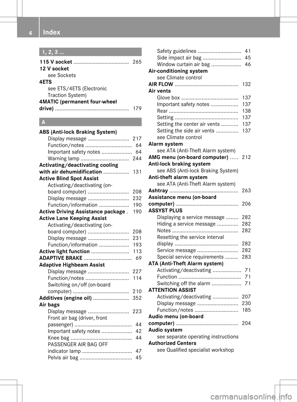 MERCEDES-BENZ C-Class SEDAN 2013 W204 Owners Manual 1, 2, 3 ...
115 Vsocket ...................................... 265
12 Vsocket
see Sockets
4ETS
see ETS/4ETS (Electronic
Tractio nSystem)
4MATIC (permanent four-wheel
drive) ........................... MERCEDES-BENZ C-Class SEDAN 2013 W204 Owners Manual 1, 2, 3 ...
115 Vsocket ...................................... 265
12 Vsocket
see Sockets
4ETS
see ETS/4ETS (Electronic
Tractio nSystem)
4MATIC (permanent four-wheel
drive) ...........................