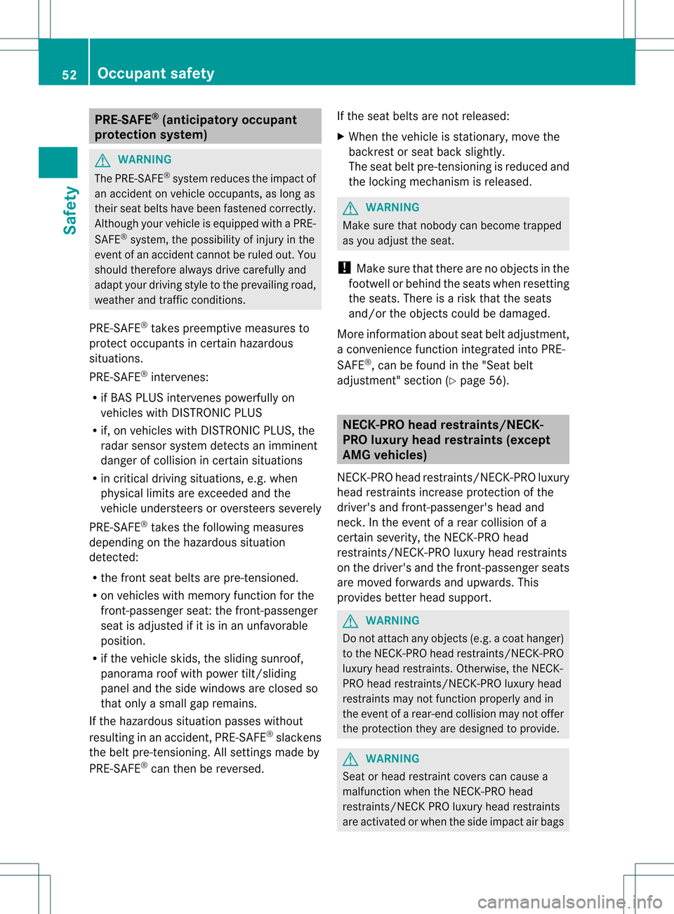 MERCEDES-BENZ C-Class SEDAN 2013 W204 Owners Manual PRE-SAFE
®
(anticipatory occupant
protection system) G
WARNING
The PRE-SAFE ®
system reduces the impact of
an accident on vehicle occupants, as long as
their seat belts have been fastened correctly.