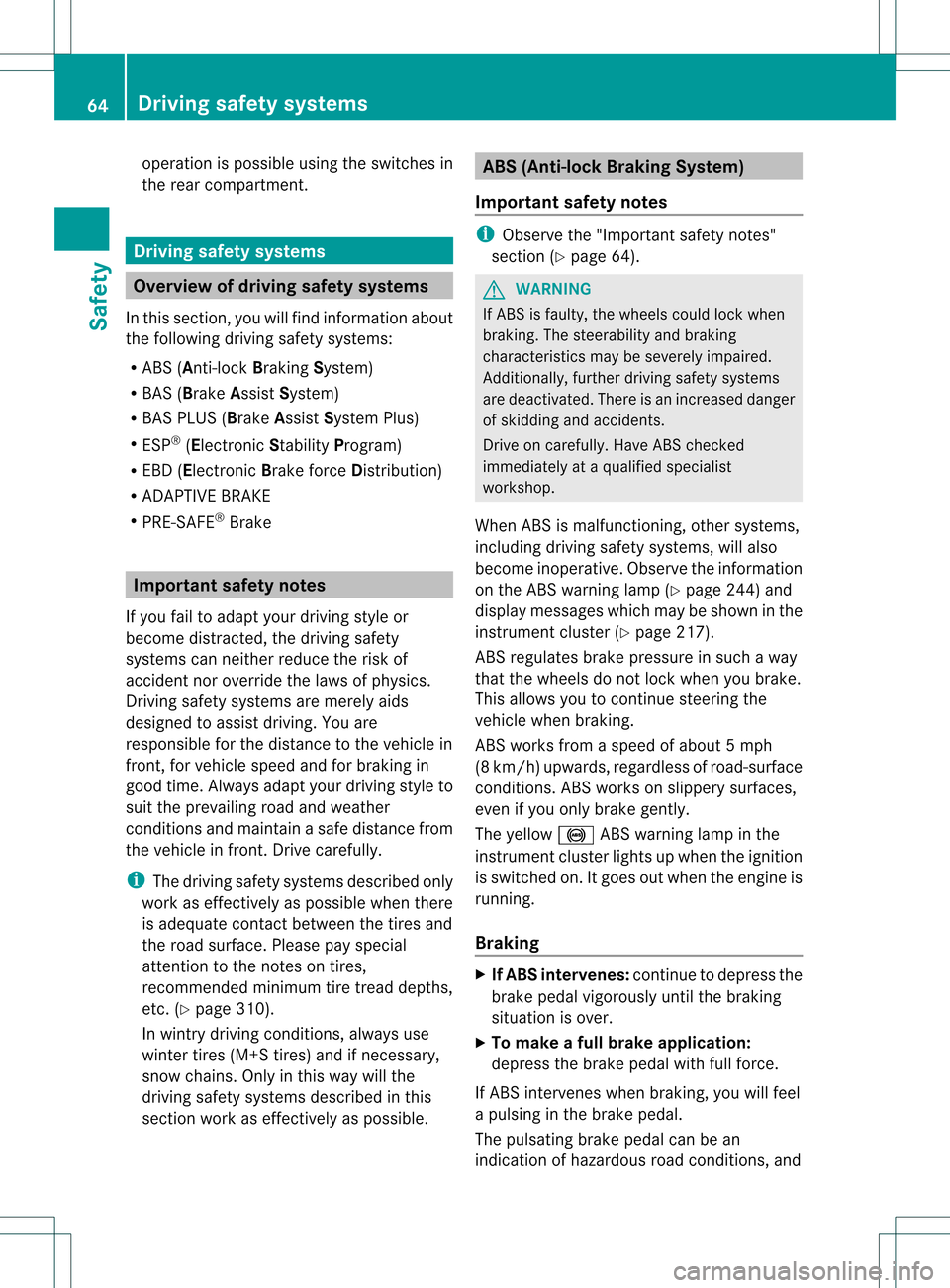 MERCEDES-BENZ C-Class SEDAN 2013 W204 User Guide operation is possible using the switches in
the rear compartment.
Driving safety systems
Overview of driving safety systems
In this section, you will find information about
the following driving safet