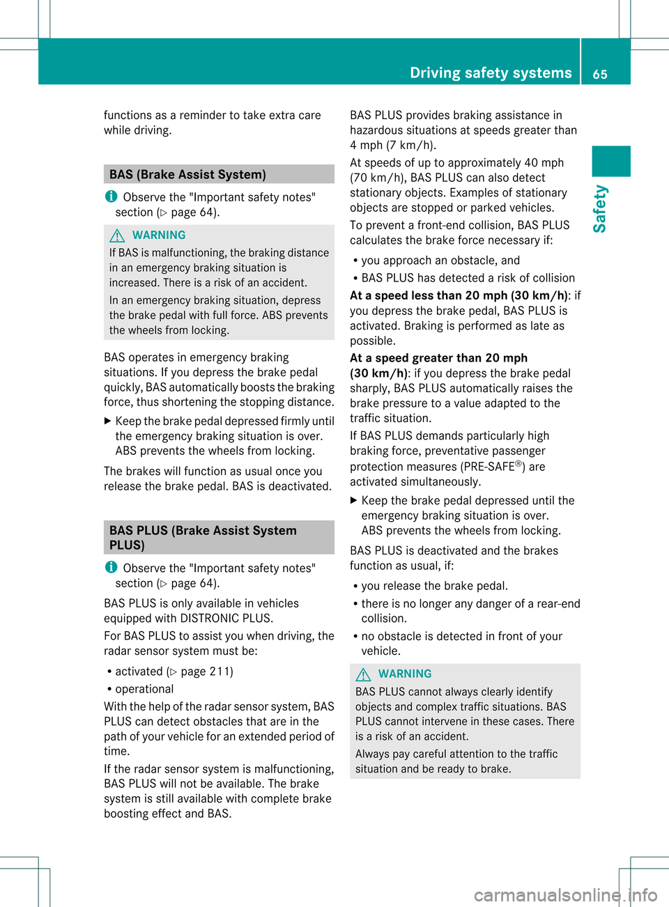 MERCEDES-BENZ C-Class SEDAN 2013 W204 Repair Manual functions as a reminder to take extra care
while driving. BAS (Brake Assist System)
i Observe the "Important safety notes"
section (Y page 64). G
WARNING
If BAS is malfunctioning, the braking distance