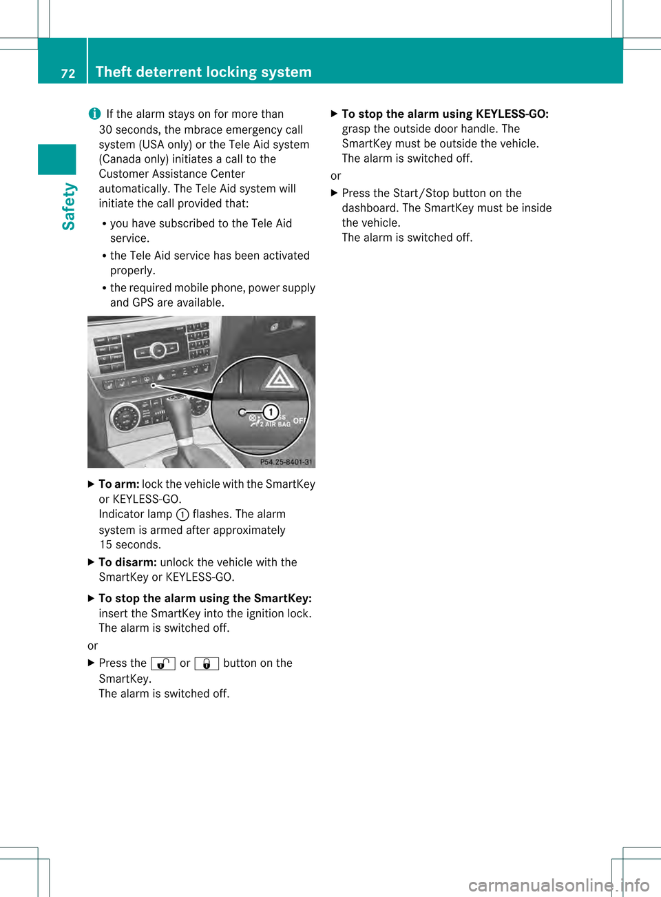 MERCEDES-BENZ C-Class SEDAN 2013 W204 Manual PDF i
If the alarm stays on for more than
30 seconds, the mbrace emergency call
system (USA only) or the Tele Aid system
(Canada only) initiates a call to the
Customer Assistance Center
automatically. The MERCEDES-BENZ C-Class SEDAN 2013 W204 Manual PDF i
If the alarm stays on for more than
30 seconds, the mbrace emergency call
system (USA only) or the Tele Aid system
(Canada only) initiates a call to the
Customer Assistance Center
automatically. The